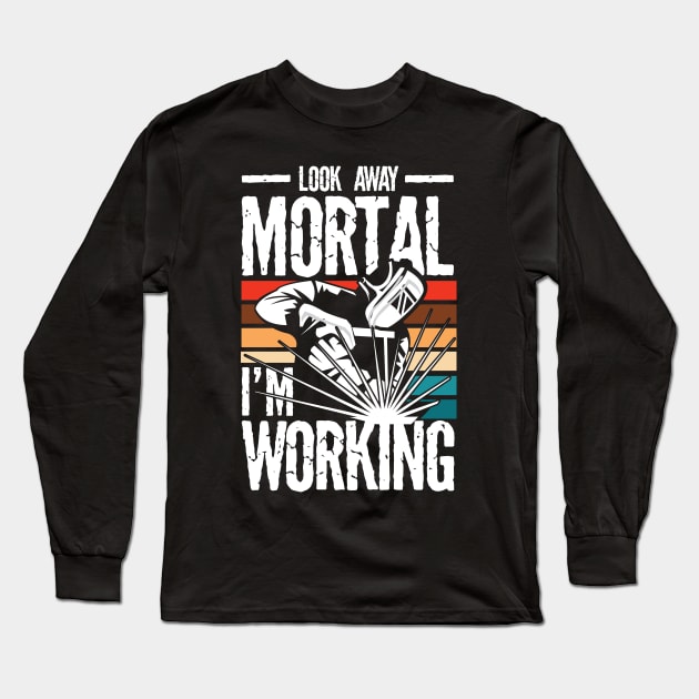 Look Away Mortal I'm Working Welder - Welding Long Sleeve T-Shirt by AngelBeez29